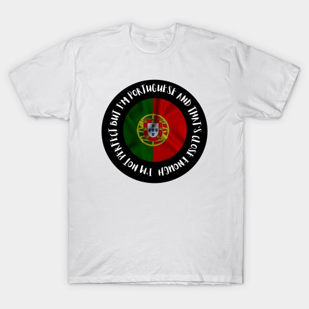 Im not perfect but Im Portuguese T-Shirt by Lobinha